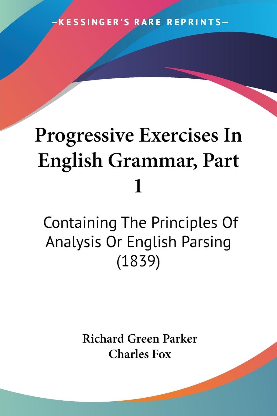 Progressive Exercises In English Grammar, Part 1 - Parker, Richard Green Fox, Charles