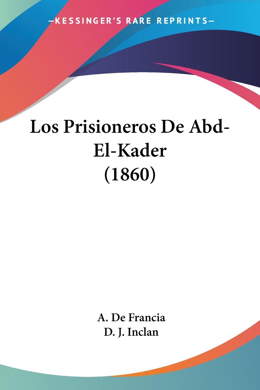 Los Prisioneros De Abd-El-Kader (1860) - De Francia, A.