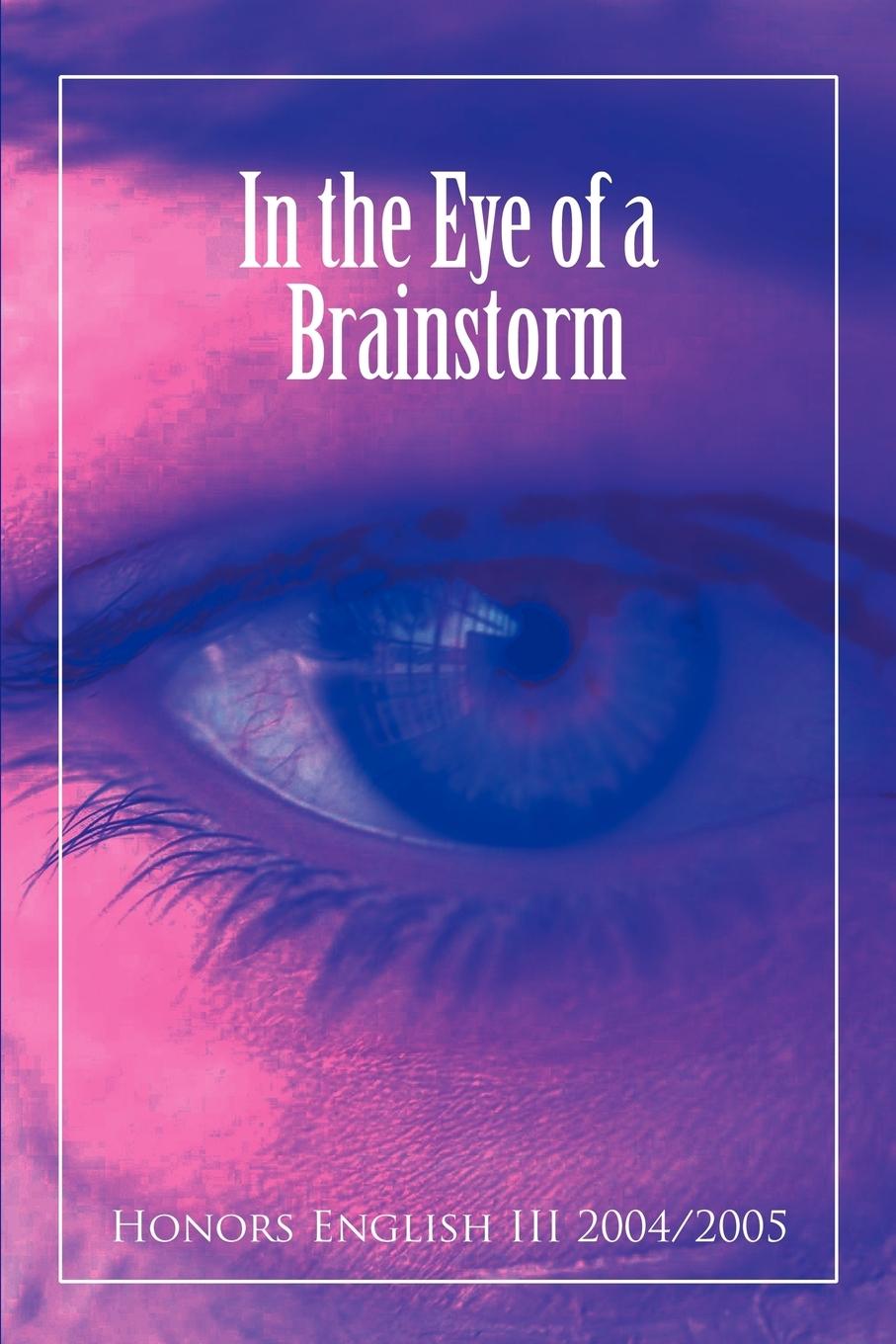In the Eye of a Brainstorm - Honors English III 2004 2005
