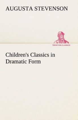Children s Classics in Dramatic Form - Stevenson, Augusta