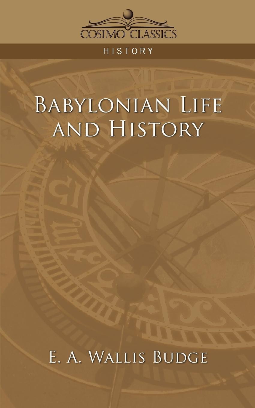 Babylonian Life and History - Budge, E. A. Wallis Budge, Ernest Alfred Wallis