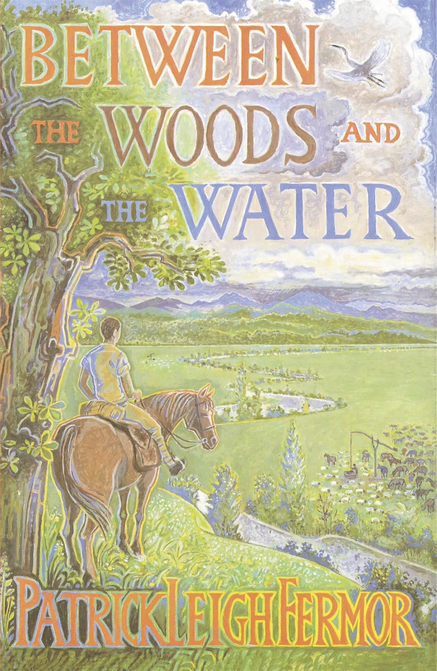 Between the Woods and the Water - Fermor, Patrick Leigh