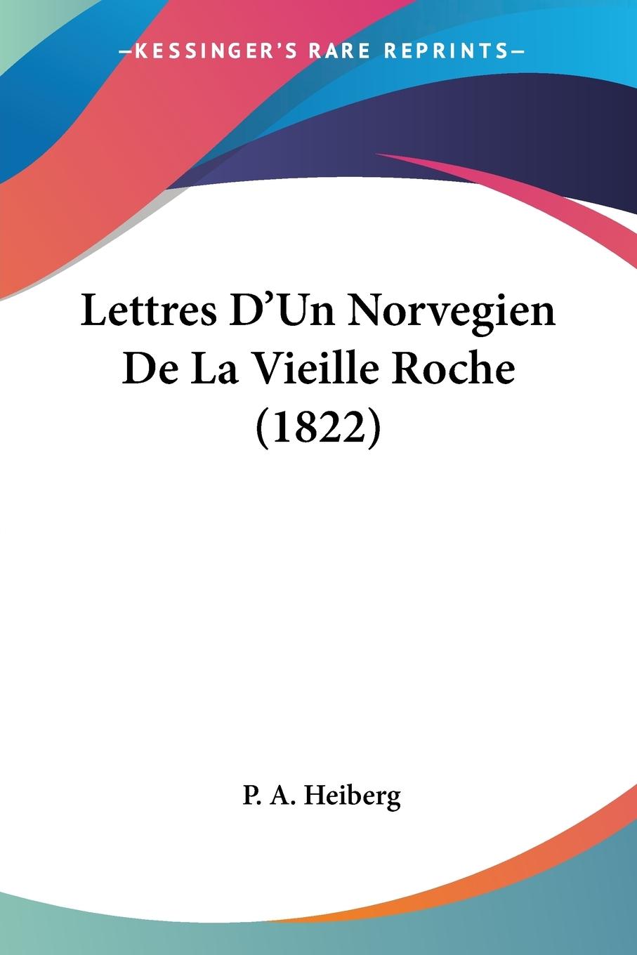 Lettres D Un Norvegien De La Vieille Roche (1822) - Heiberg, P. A.