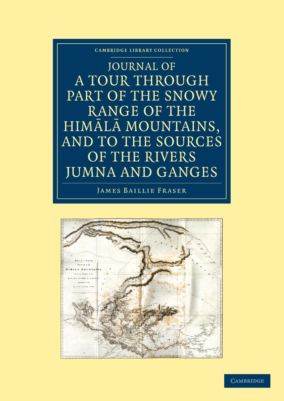 Journal of a Tour Through Part of the Snowy Range of the Him L Mountains, and to the Sources of the Rivers Jumna and Ganges - Fraser, James Baillie