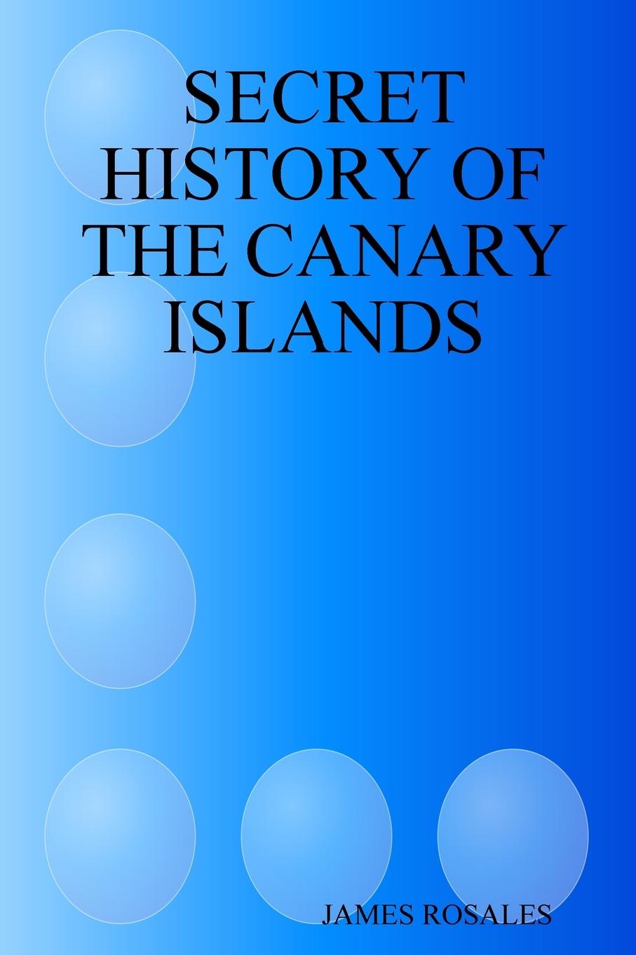 SECRET HISTORY OF THE CANARY ISLANDS - Rubio Rosales, Jaime