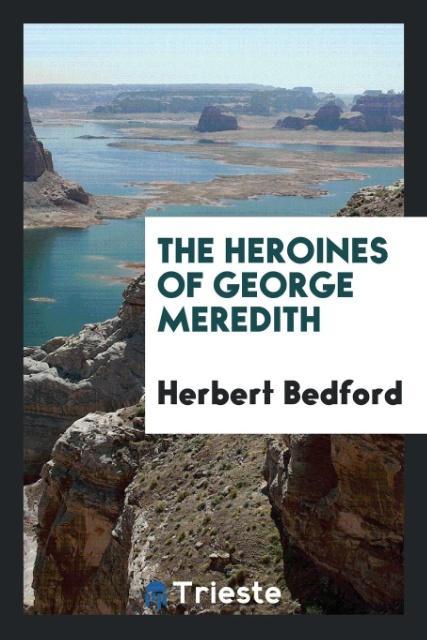 The heroines of George Meredith - Bedford, Herbert