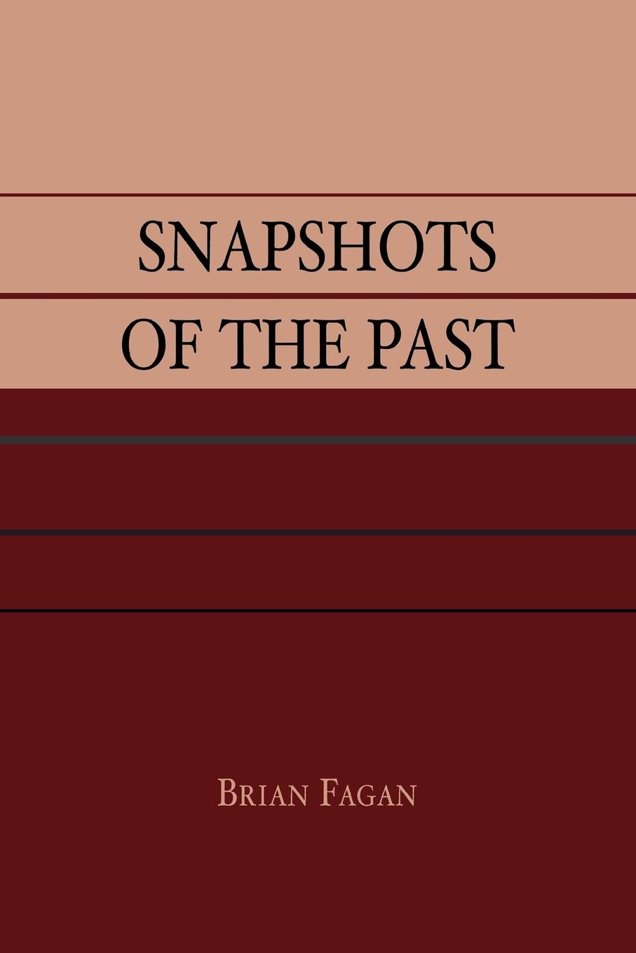 Snapshots of the Past - Fagan, Brian M.