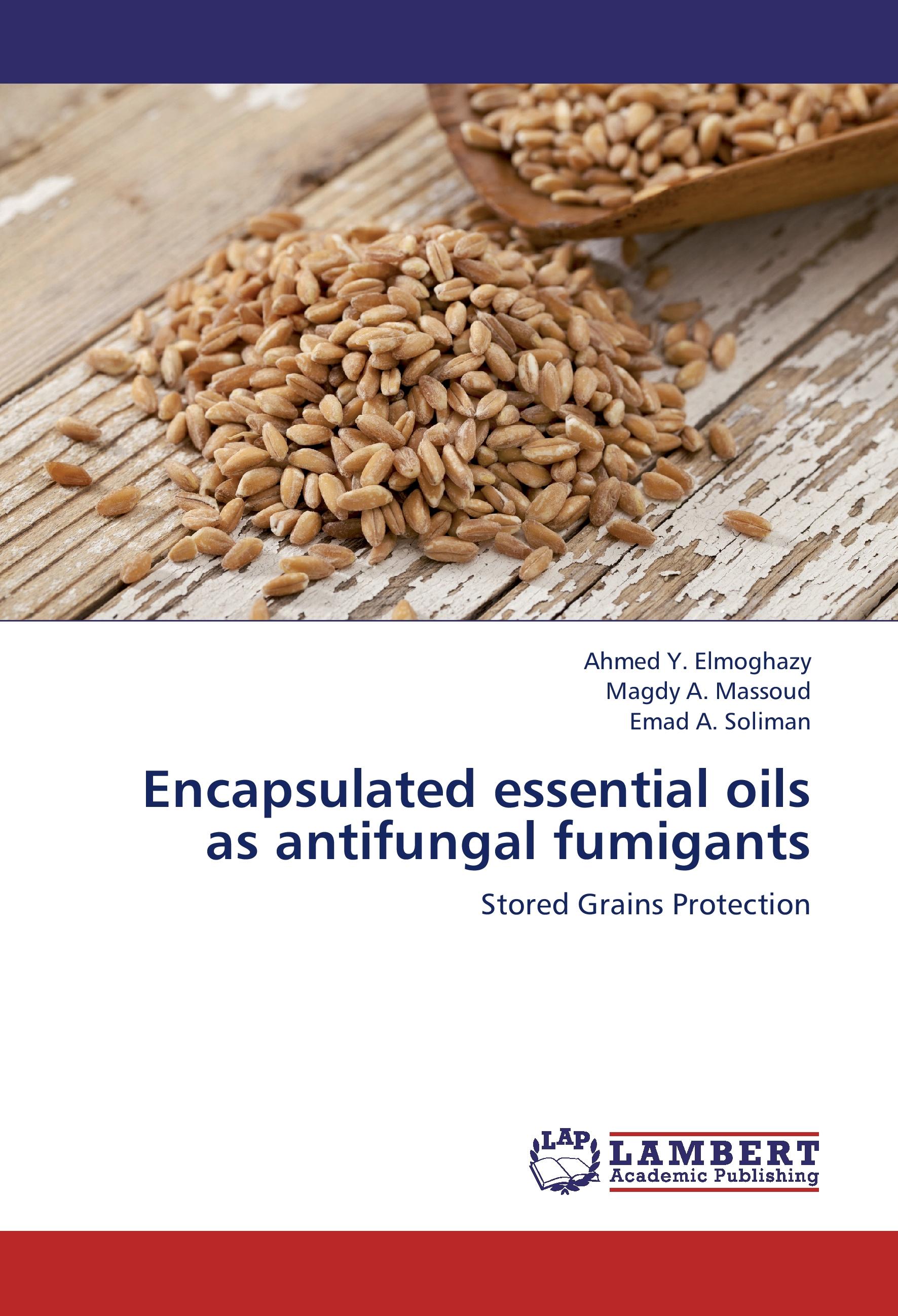 Encapsulated essential oils as antifungal fumigants - Ahmed Y. Elmoghazy Magdy A. Massoud Emad A. Soliman