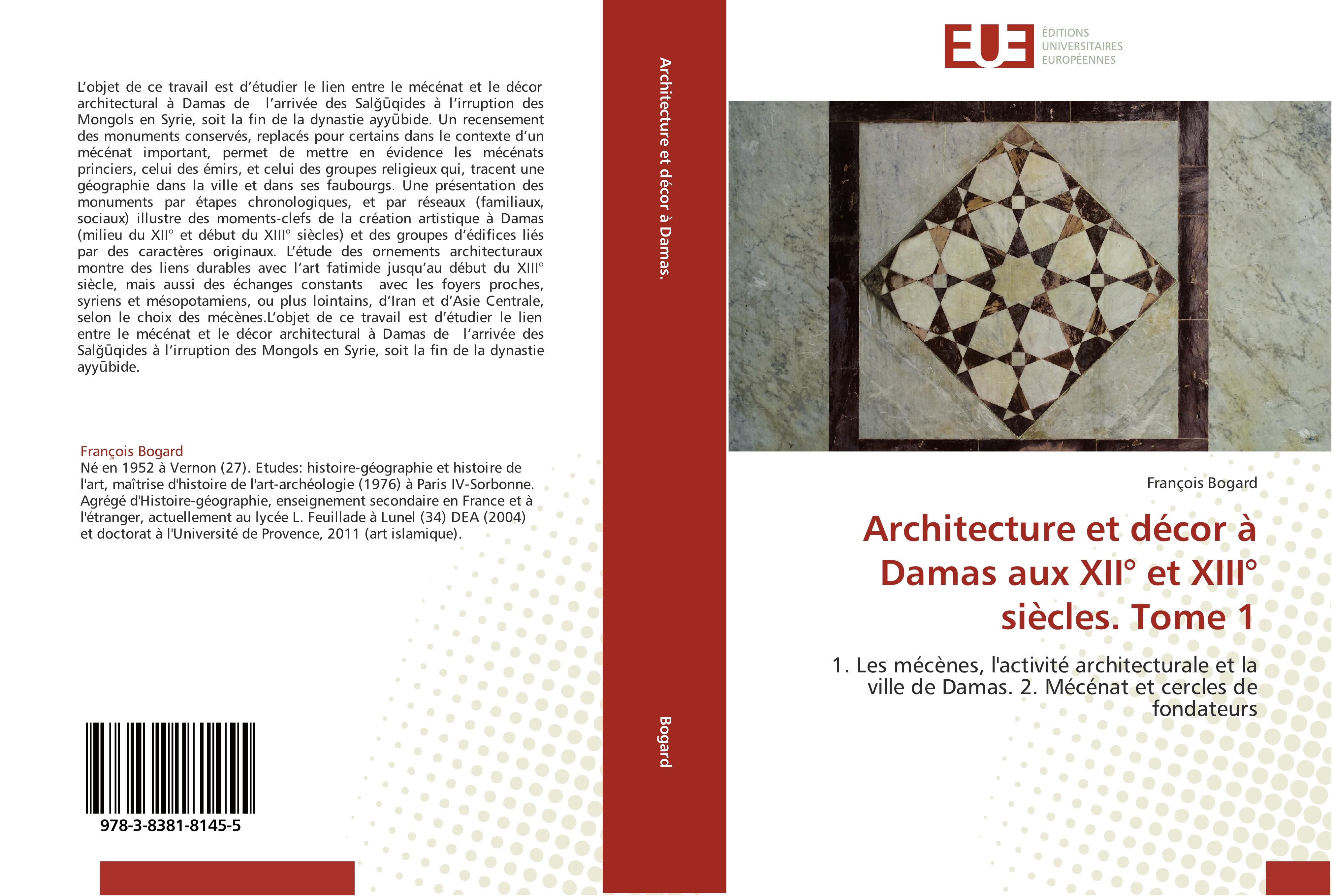 Architecture et décor à Damas aux XII° et XIII° siècles. Tome 1 - François Bogard