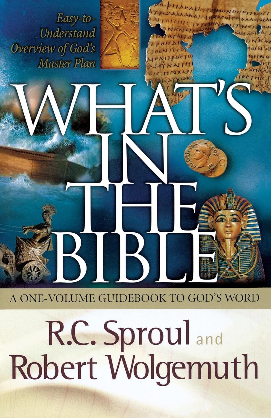 What s in the Bible - Sproul, R. C. Wolgemuth, Robert Thomas Nelson Publishers