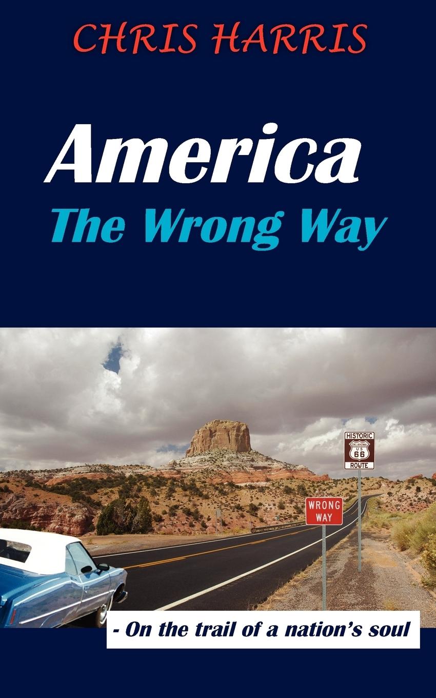 America the Wrong Way - Harris, Chris