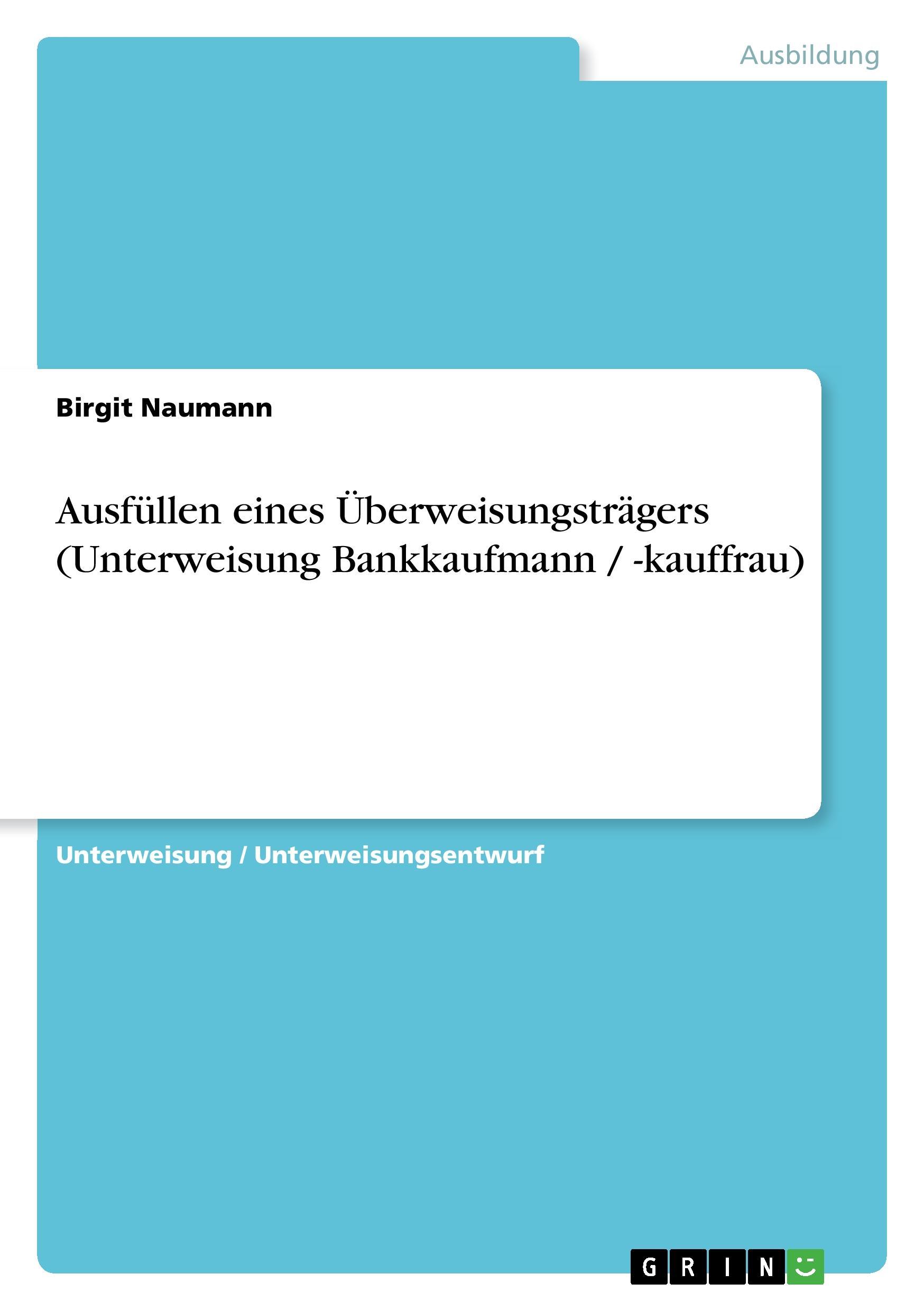 Ausfuellen eines Ueberweisungstraegers (Unterweisung Bankkaufmann / -kauffrau) - Naumann, Birgit