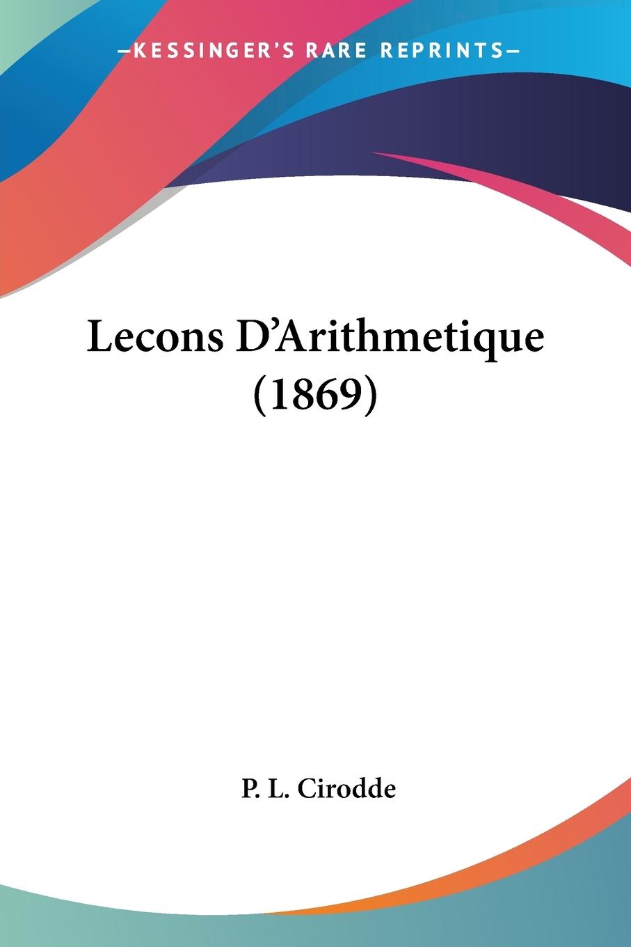 Lecons D Arithmetique (1869) - Cirodde, P. L.