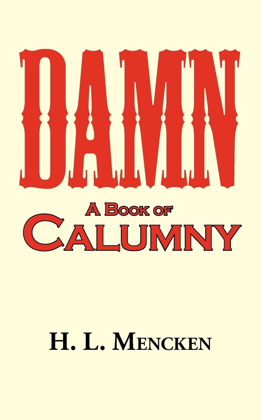 Damn! a Book of Calumny - Mencken, H. L.