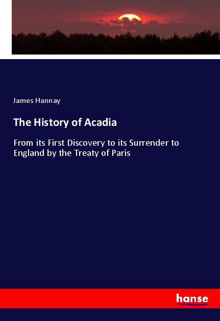 The History of Acadia - Hannay, James