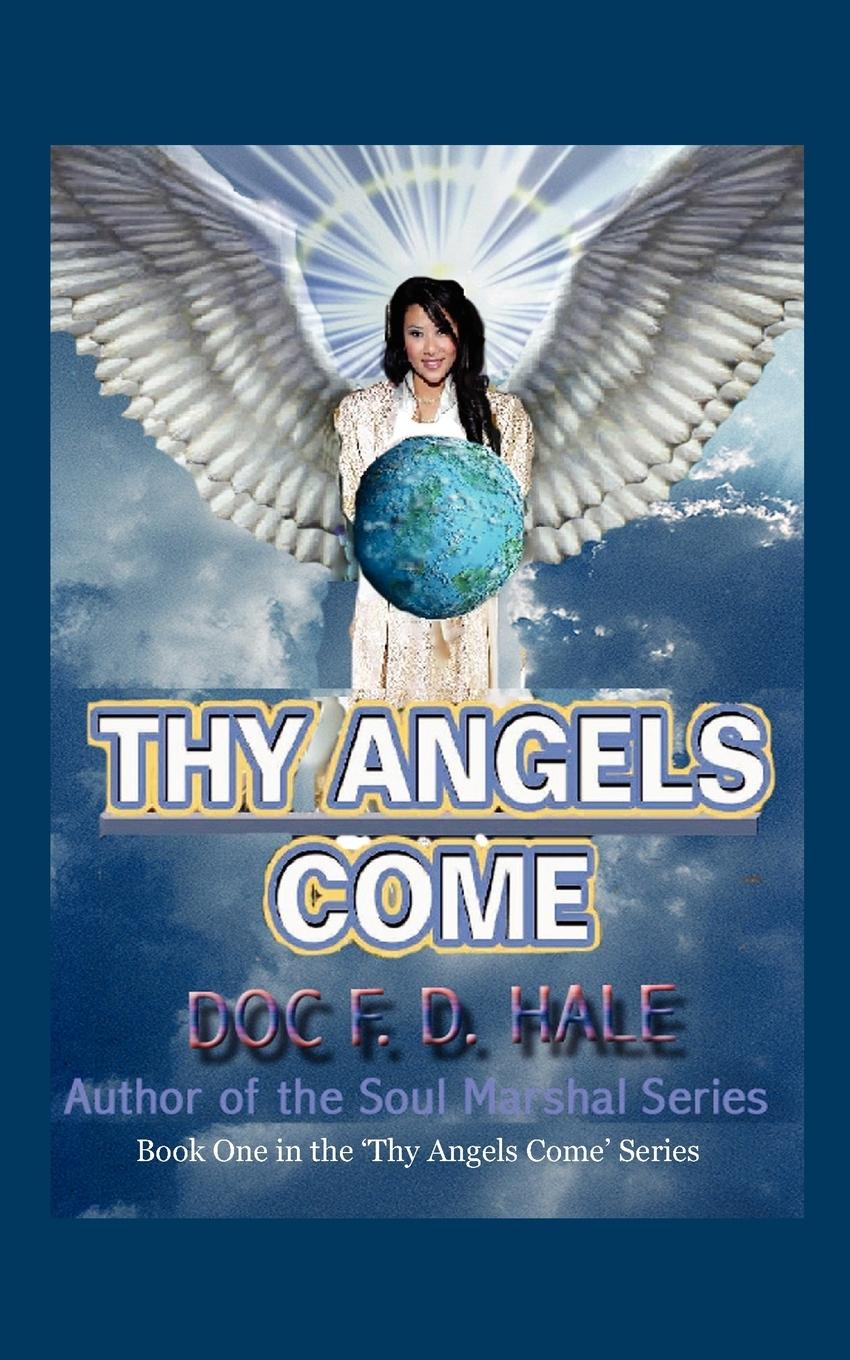 Thy Angels Come - Hale, Doc F. D.