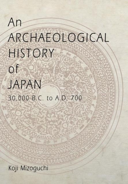 An Archaeological History of Japan, 30,000 B.C. to A.D. 700 - Mizoguchi, Koji