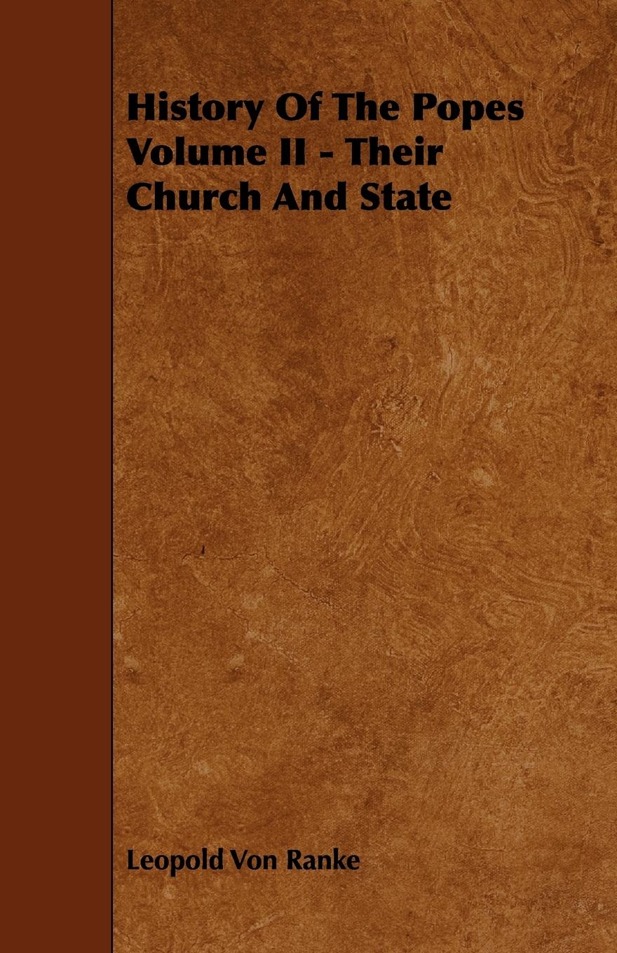 History of the Popes Volume II - Their Church and State - Ranke, Leopold von