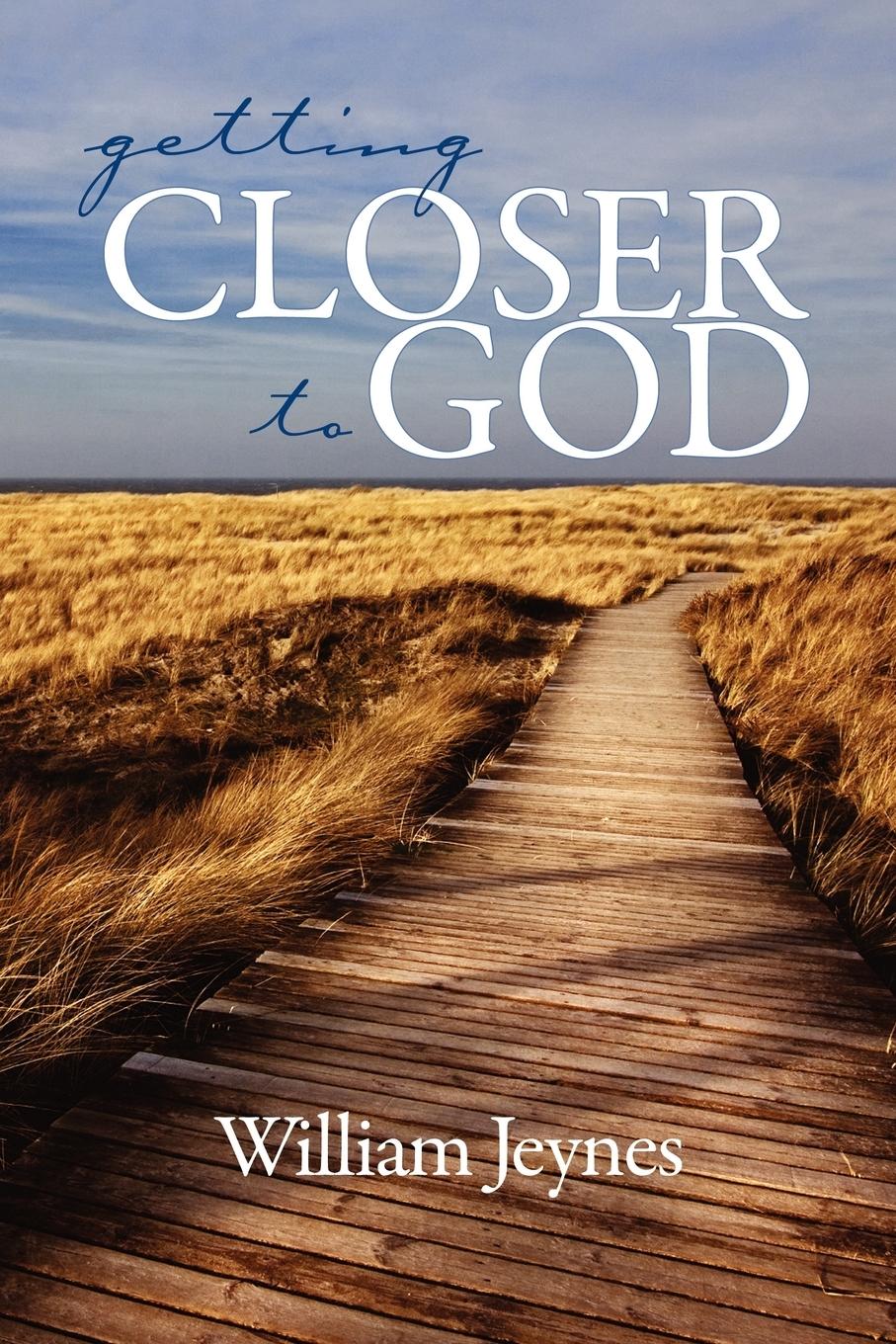 Getting Closer to God (PB) - Jeynes, William Jeynes, Bill