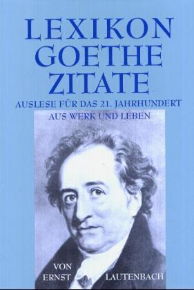 Lexikon Goethe-Zitate - Lautenbach, Ernst Goethe, Johann Wolfgang von