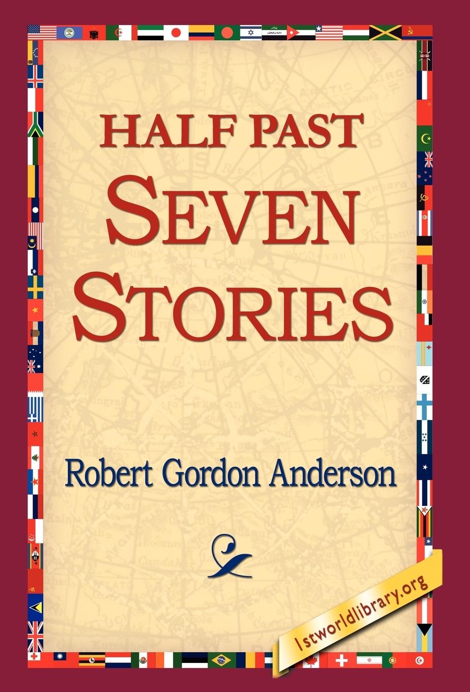 Half Past Seven Stories - Anderson, Robert Gordon