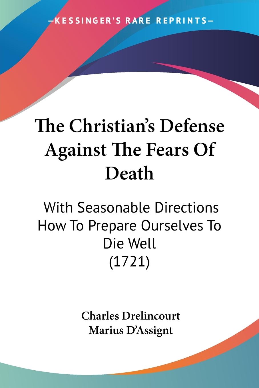 The Christian s Defense Against The Fears Of Death - Drelincourt, Charles