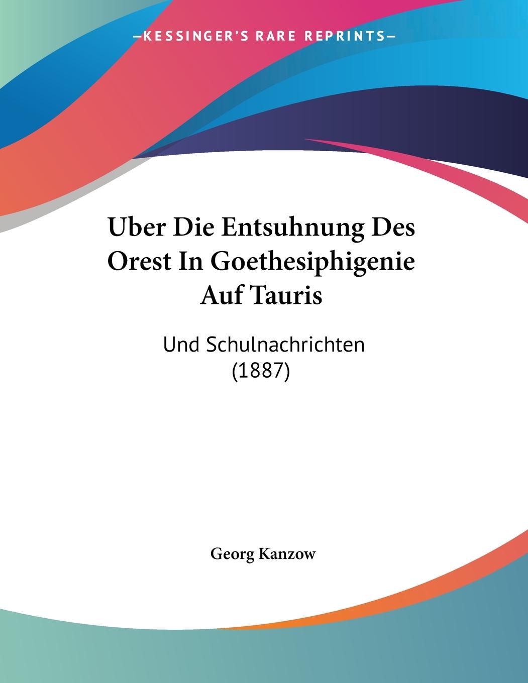 Uber Die Entsuhnung Des Orest In Goethesiphigenie Auf Tauris - Kanzow, Georg