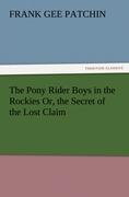 The Pony Rider Boys in the Rockies Or, the Secret of the Lost Claim - Patchin, Frank G.