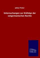 Untersuchungen zur Erbfolge der ostgermanischen Rechte. Bd.2 - Ficker, Julius