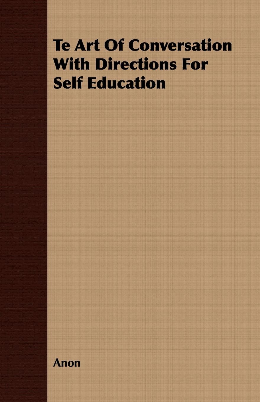 Te Art of Conversation with Directions for Self Education - Anon