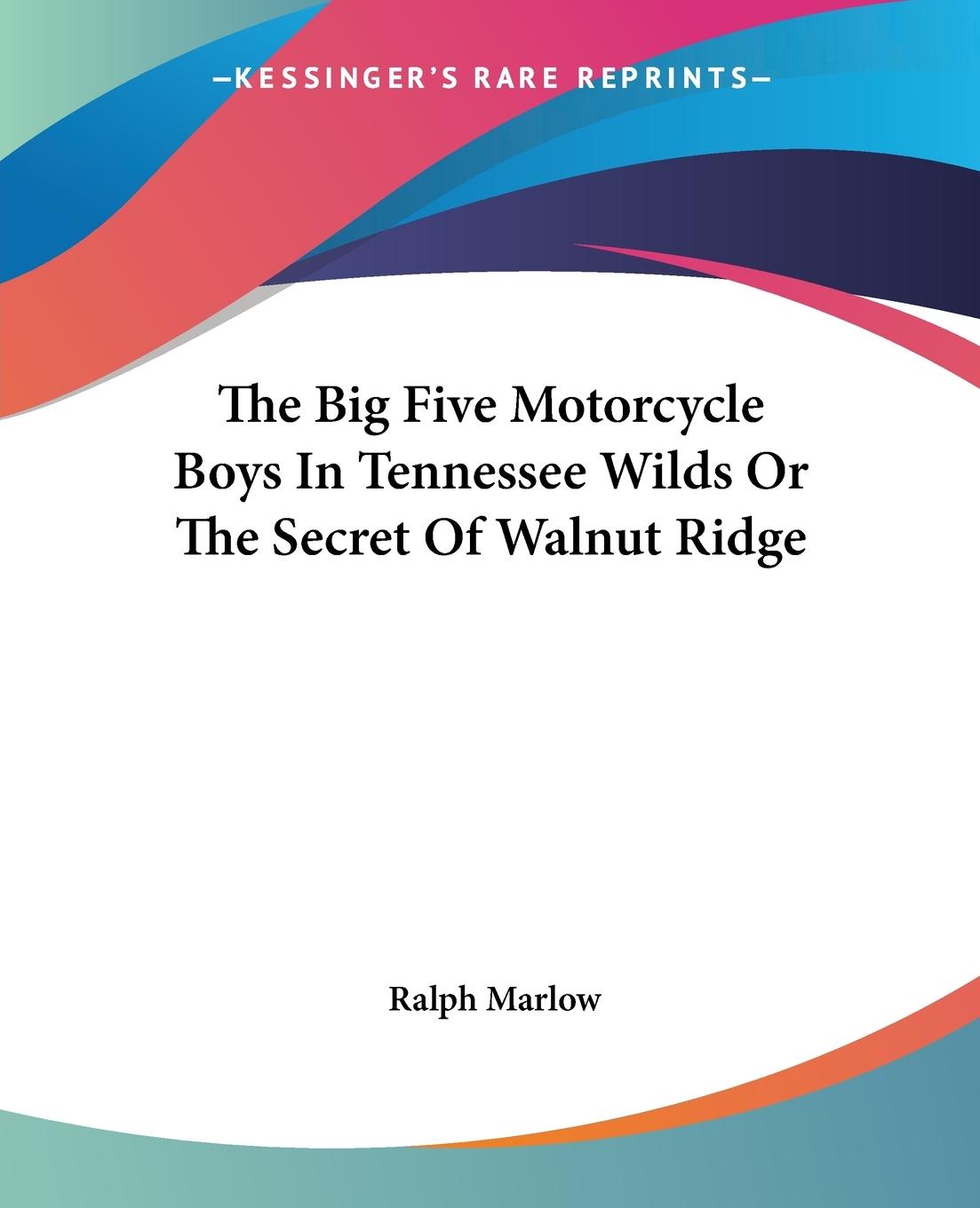 The Big Five Motorcycle Boys In Tennessee Wilds Or The Secret Of Walnut Ridge - Marlow, Ralph