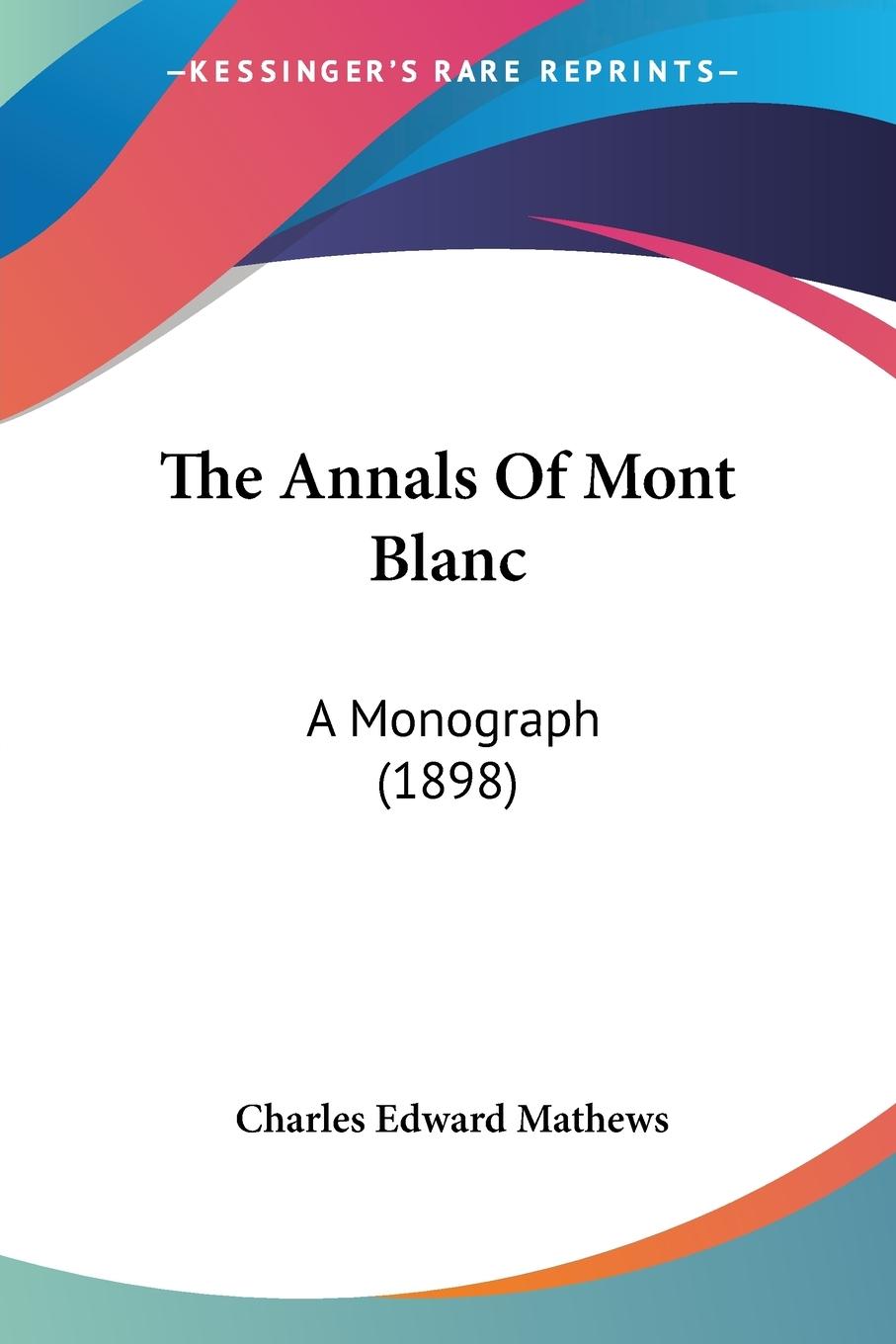 The Annals Of Mont Blanc - Mathews, Charles Edward