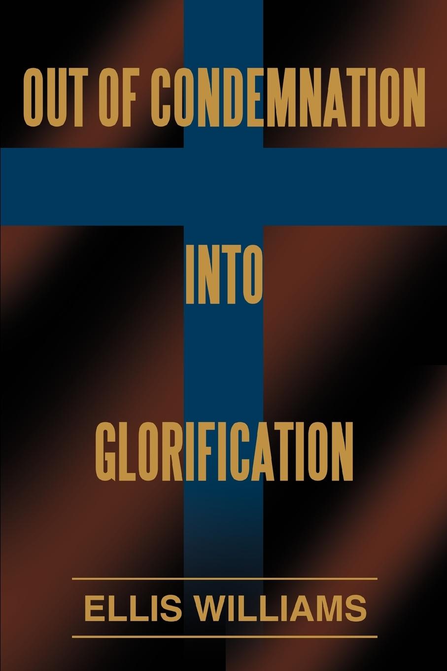 Out of Condemnation Into Glorification - Williams, Ellis