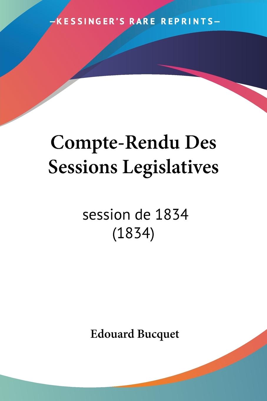 Compte-Rendu Des Sessions Legislatives - Bucquet, Edouard