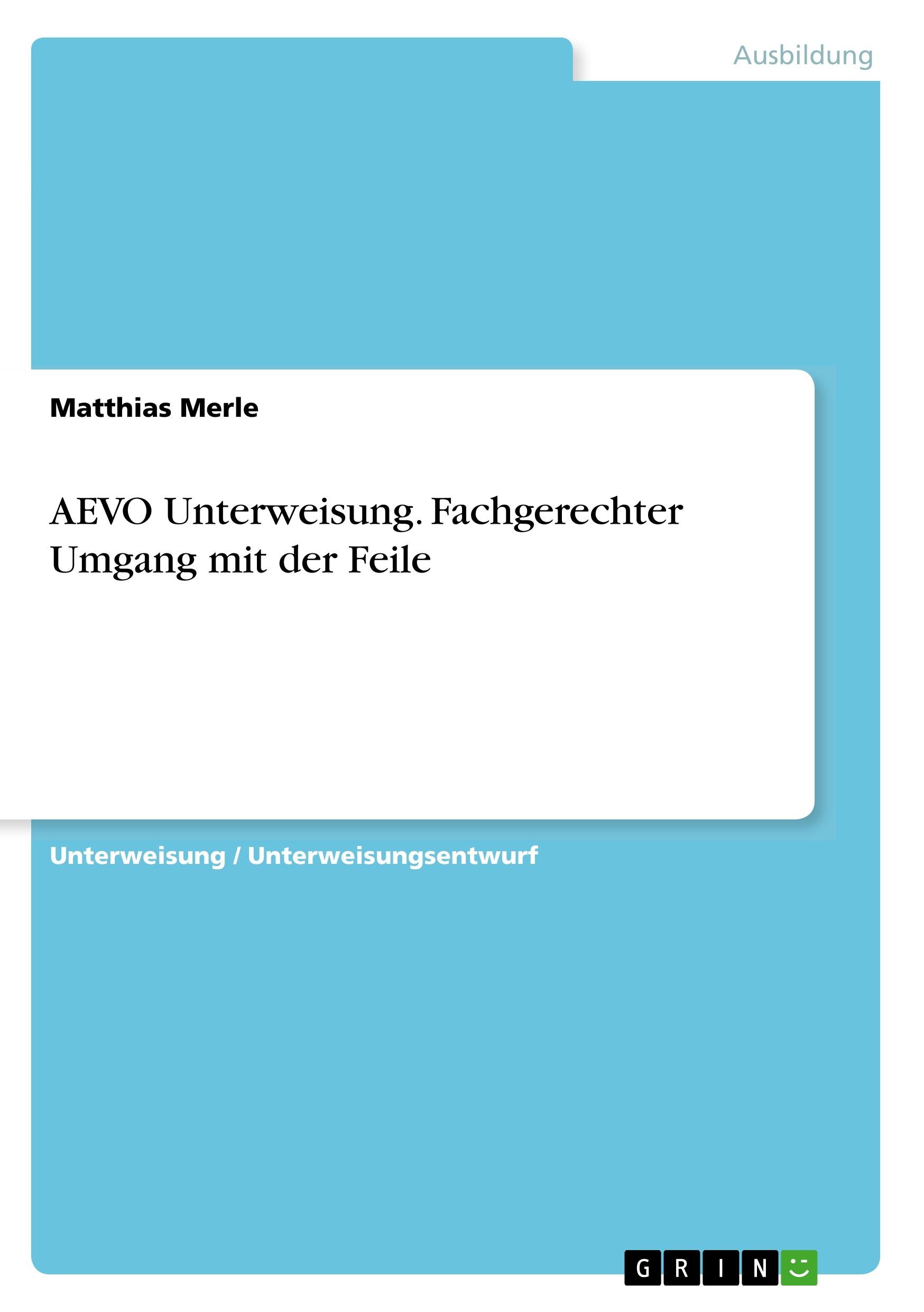 AEVO Unterweisung. Fachgerechter Umgang mit der Feile - Merle, Matthias