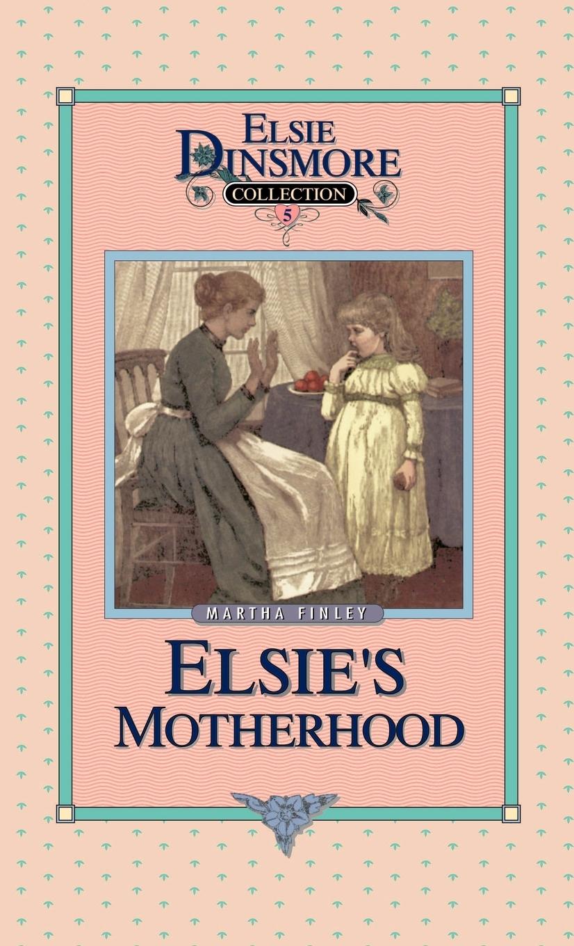 Elsie s Motherhood, Book 5 - Finley, Martha