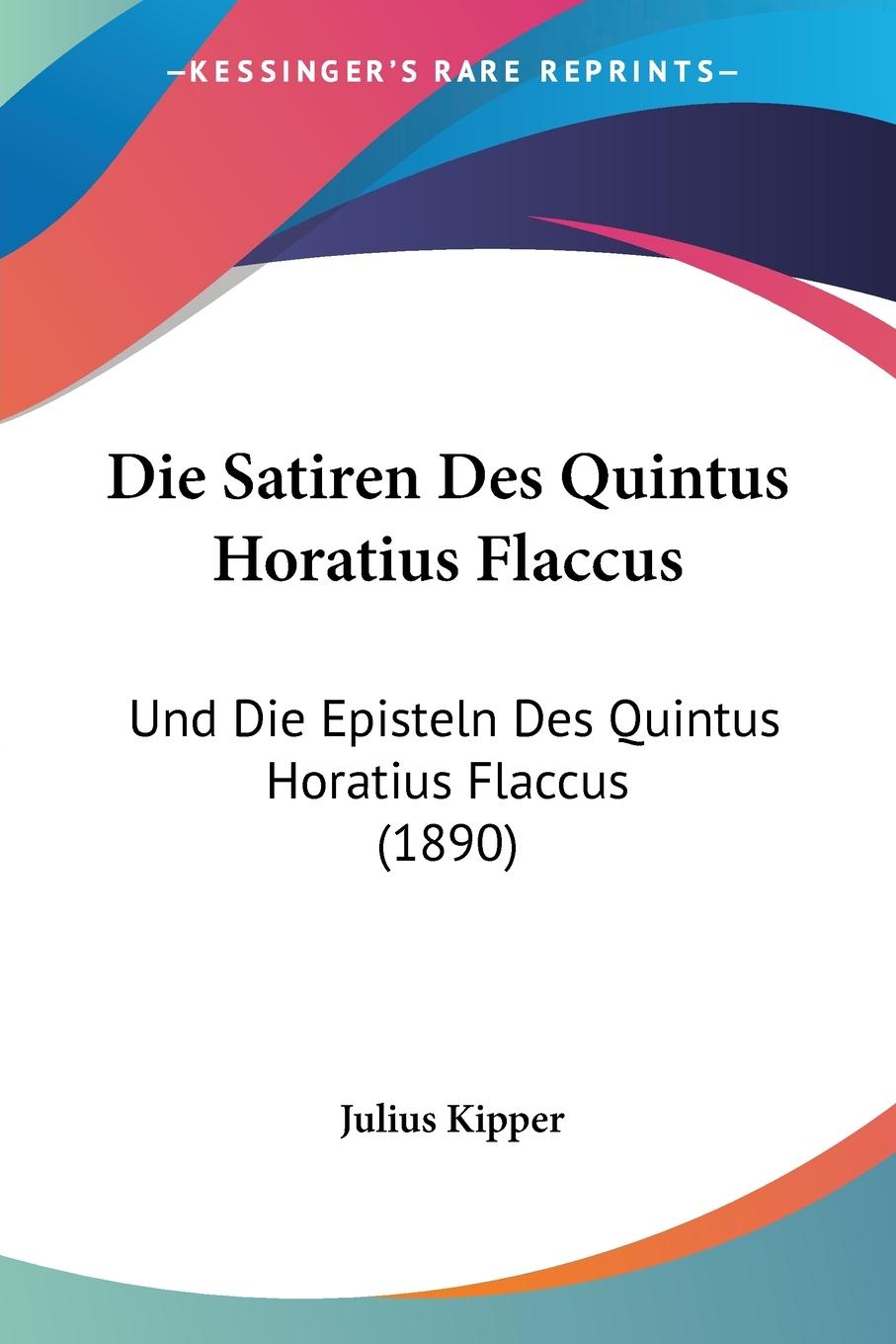 Die Satiren Des Quintus Horatius Flaccus - Kipper, Julius