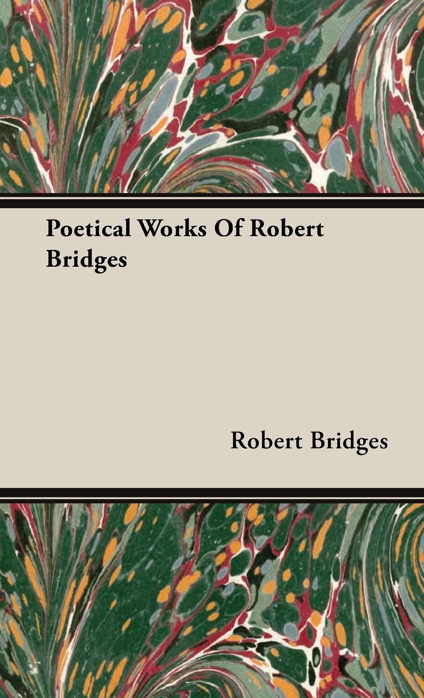 Poetical Works Of Robert Bridges - Bridges, Robert