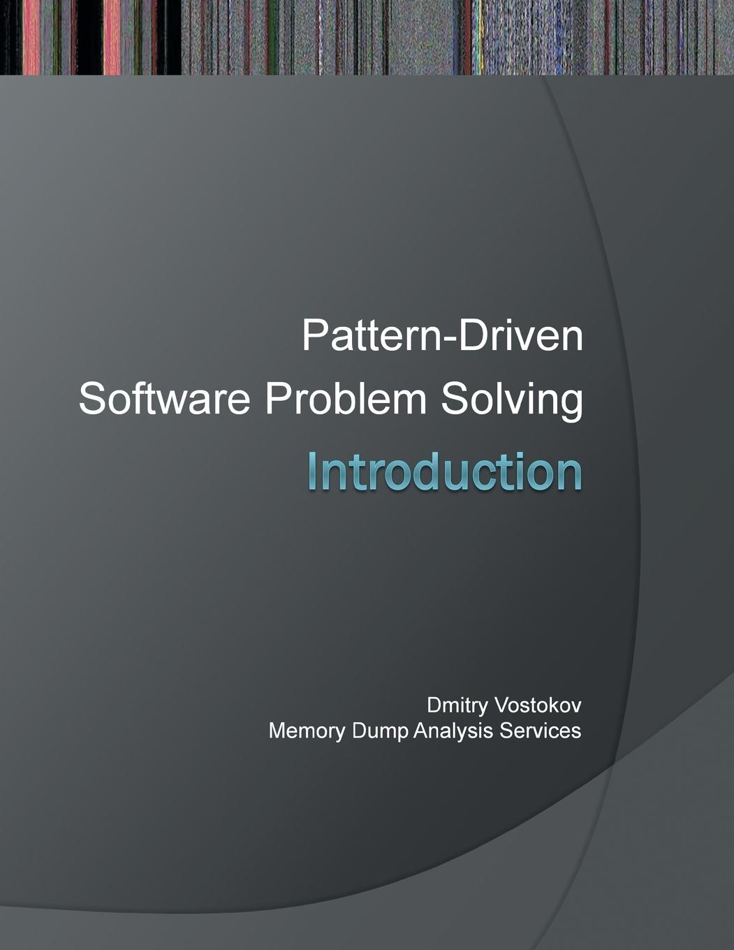 Introduction to Pattern-Driven Software Problem Solving - Vostokov, Dmitry Software Diagnostics Services
