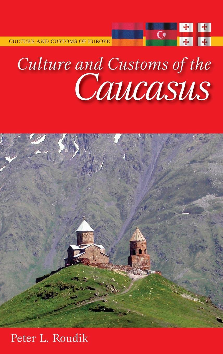 Culture and Customs of the Caucasus - Roudik, Peter