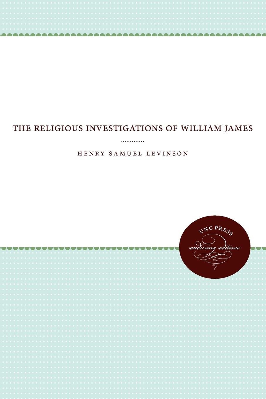 The Religious Investigations of William James - Levinson, Henry Samuel
