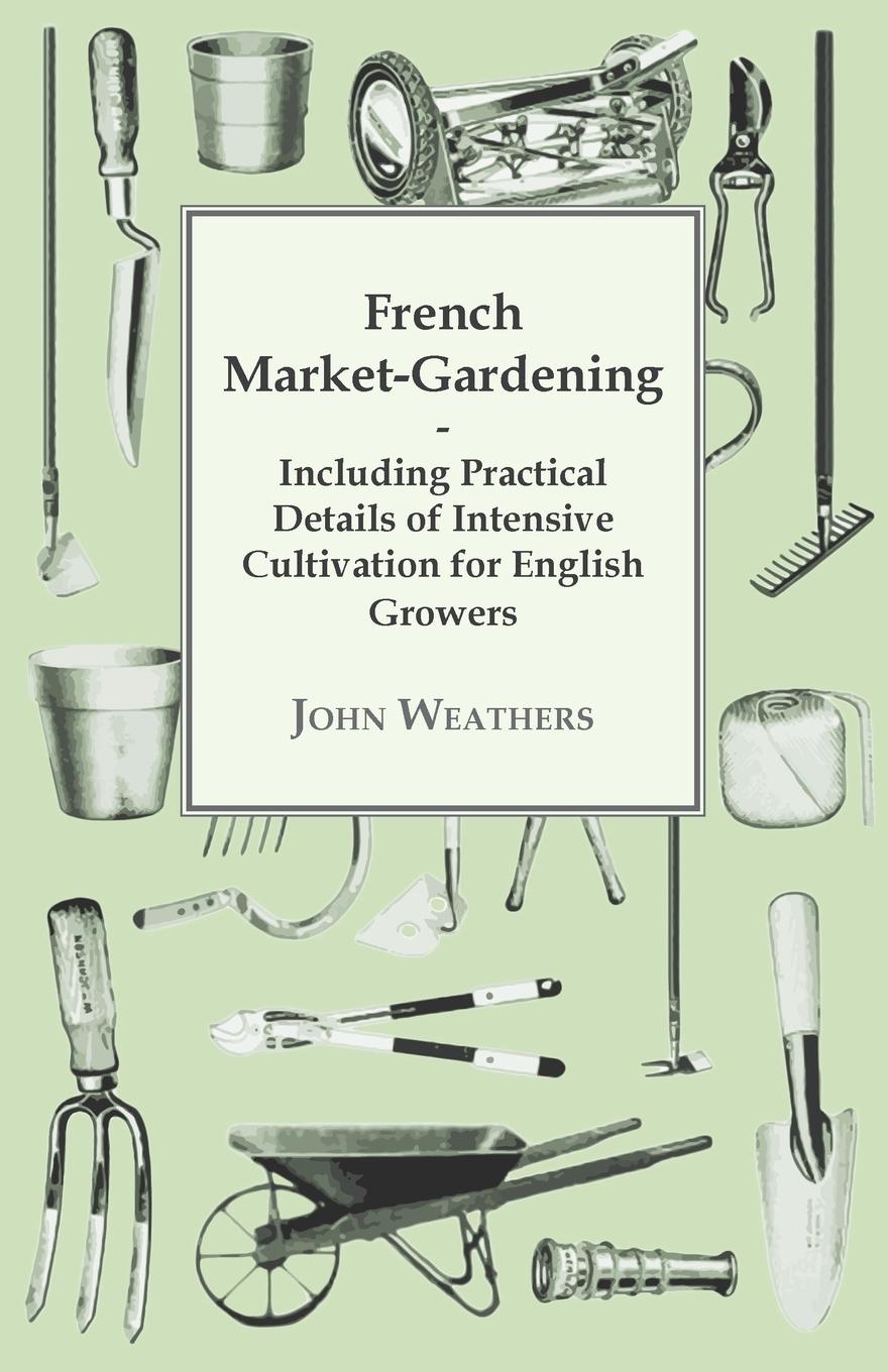 French Market-Gardening - Weathers, John