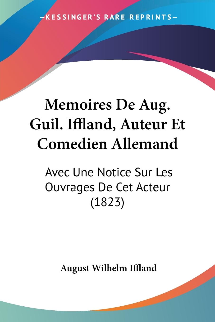 Memoires De Aug. Guil. Iffland, Auteur Et Comedien Allemand - Iffland, August Wilhelm