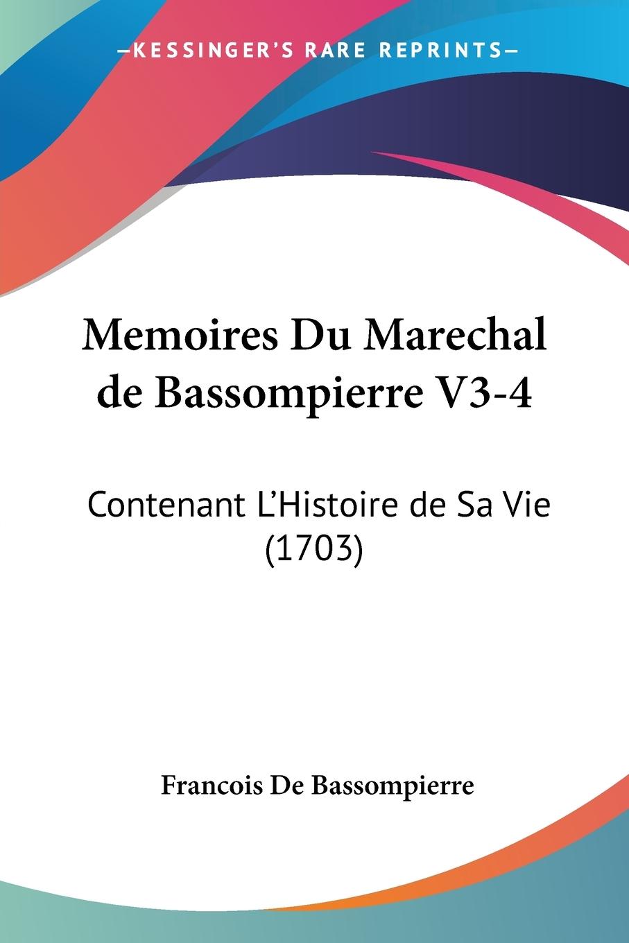 Memoires Du Marechal de Bassompierre V3-4 - De Bassompierre, Francois
