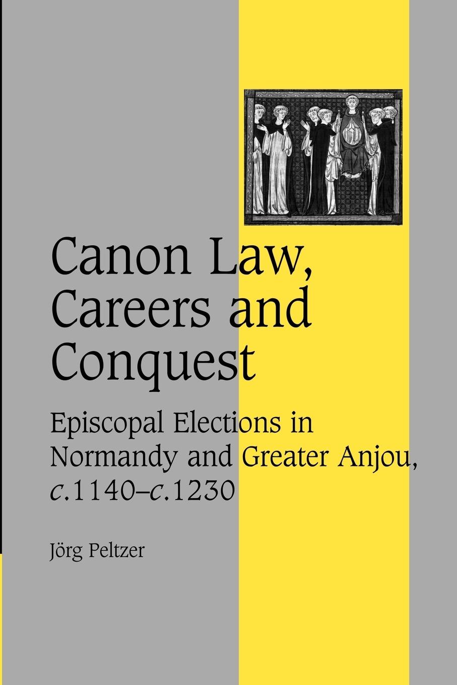 Canon Law, Careers and Conquest - Peltzer, J. Rg Peltzer, Jorg