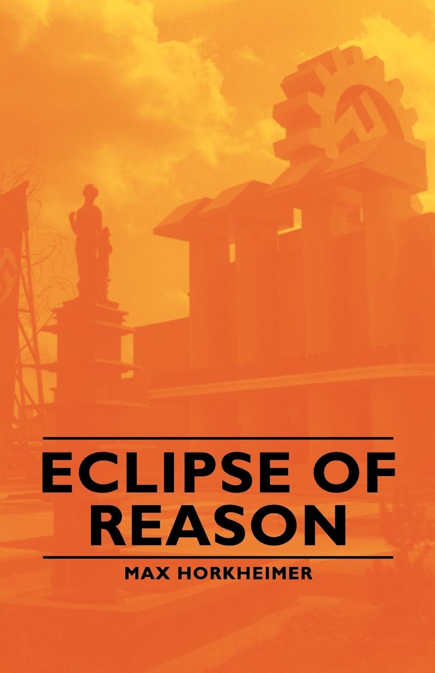 Eclipse of Reason - Horkheimer, Max