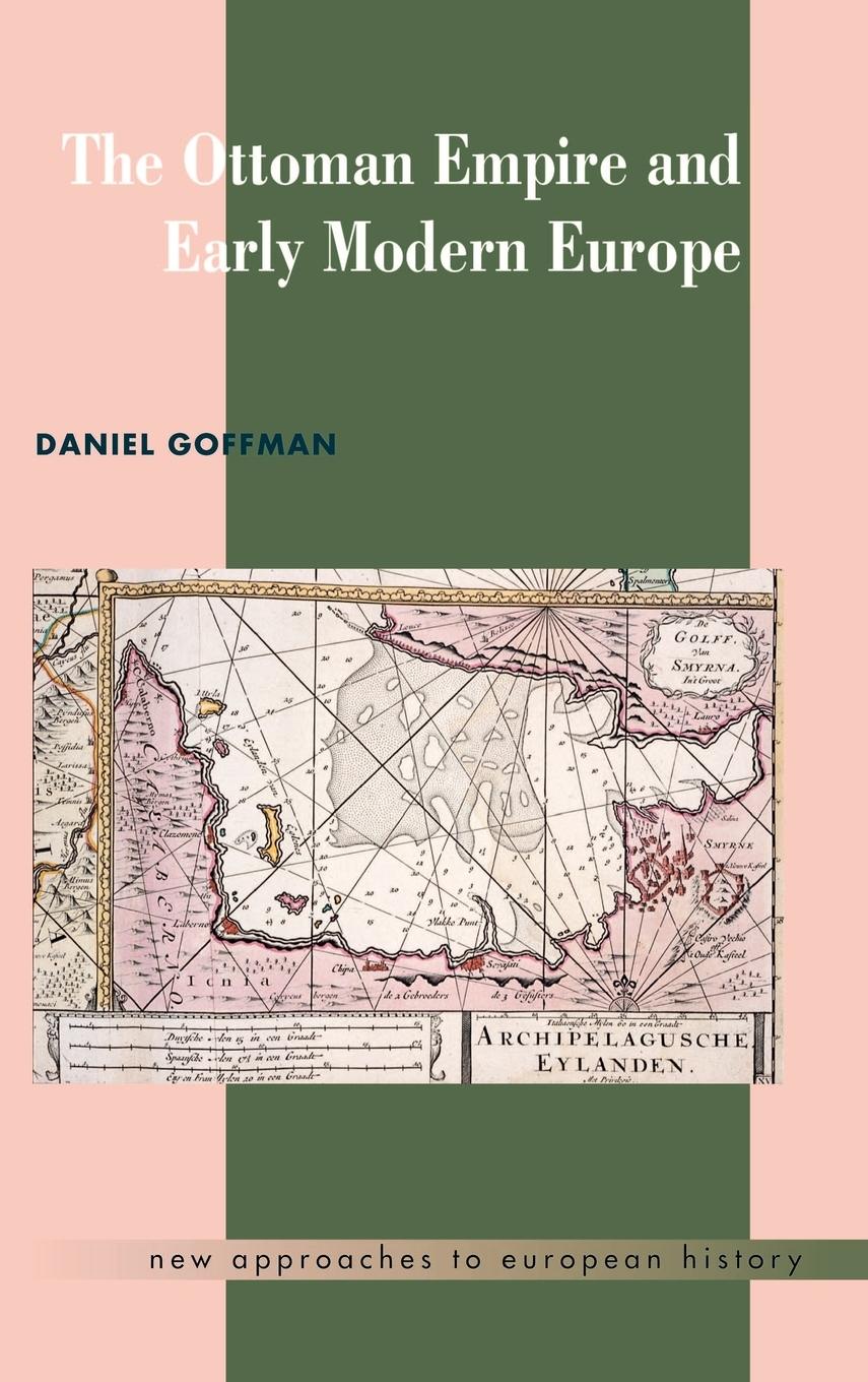 The Ottoman Empire and Early Modern Europe - Goffman, Daniel Daniel, Goffman