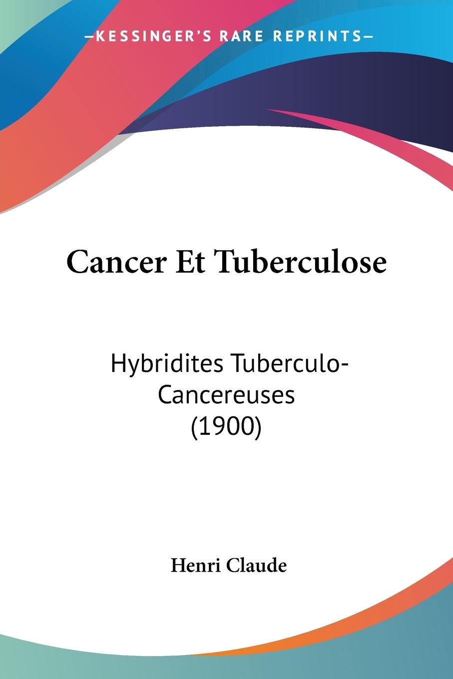 Cancer Et Tuberculose - Claude, Henri