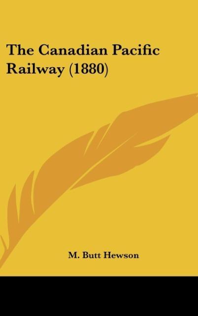 The Canadian Pacific Railway (1880) - Hewson, M. Butt
