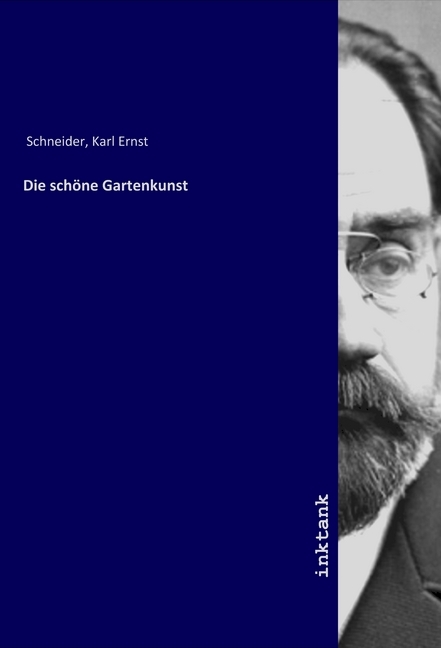Die schoene Gartenkunst - Schneider, Karl Ernst